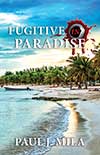 Fugitive in Paradise  by Paul J. Mila